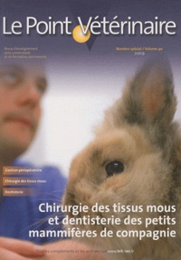 Christophe Bulliot - Le Point Vétérinaire N° 40 spécial 2009 : Chirurgie des tissus mous et dentisterie des petits mammifères de compagnie.