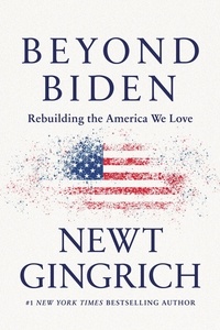 Newt Gingrich - Beyond Biden - Rebuilding the America We Love.