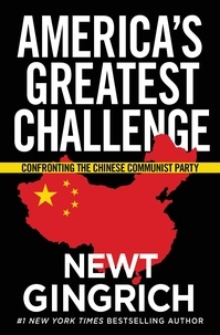 Newt Gingrich - Trump vs. China - Facing America's Greatest Threat.