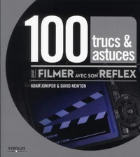 100 trucs & astuces pour filmer avec son reflex