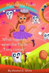  Newton E. White - My Wobbly Tooth - What Happens when the Tooth Fairy Comes?.