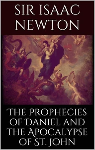 The Prophecies of Daniel and the Apocalypse of St. John