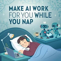 Make AI Work for You While You Nap