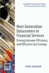 Next Generation Datacenters in Financial Services - Driving Extreme Efficiency and Effective Cost Savings.