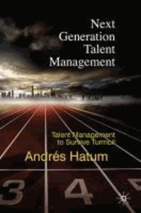 Next Generation Talent Management - Talent Management to Survive Turmoil.