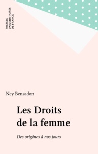 Ney Bensadon - Les Droits De La Femme. Des Origines A Nos Jours, 4eme Edition.
