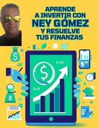  NEY GOMEZ - Aprende a Invertir con Ney Gómez y Resuelve tus Finanzas.