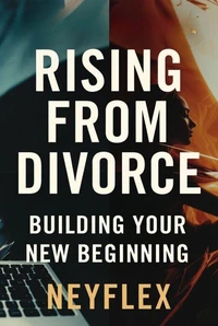 Rising from divorce: building your new beginning