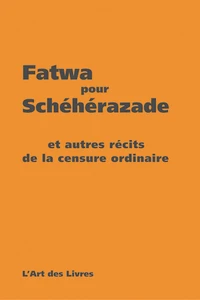 Fatwa Pour Scheherazade Et Autres Recits De La Censure Ordinaire