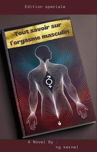 Tout savoir sur l'orgasme masculin