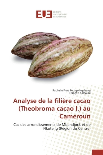 Ngabang rachelle flore Feutgo et François Kamajou - Analyse de la filière cacao (Theobroma cacao l.) au Cameroun - Cas des arrondissements de Mbandjock et de Nkoteng (Région du Centre).