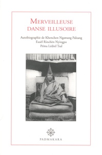 Ngawang Palzang - Merveilleuse danse illusoire - Autobiographie de Khenchen Ngawang Palzang Eusèl Rinchen Nyingpo Péma Lédrel Tsal.