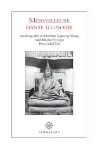 Ngawang Palzang - Merveilleuse danse illusoire - Autobiographie de Khenchen Ngawang Palzang Eusèl Rinchen Nyingpo Péma Lédrel Tsal.