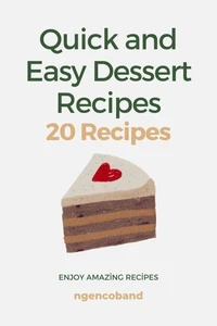 Quick and Easy Dessert Recipes - 20 Recipes
