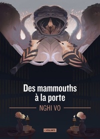 Nghi Vo - Les archives des Collines-Chantantes Tome 4 : Des mammouths à la porte.