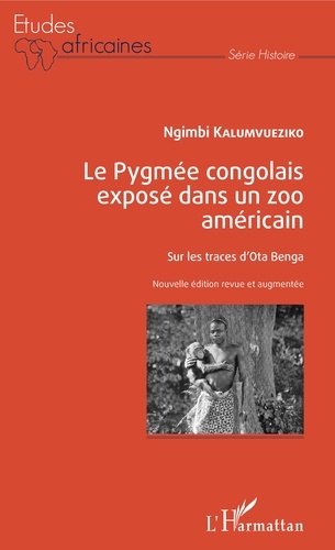 Le Pygmée congolais exposé dans un zoo américain. Sur les traces d'Ota Benga  édition revue et augmentée