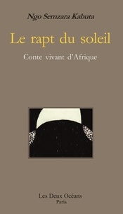 Ngo Semzara Kabuta - Le Rapt du soleil - Conte vivant d'Afrique.