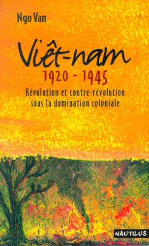 Ngo Van - Viêt-nam 1920-1945. - Révolution et contre-révolution sous la domination coloniale.