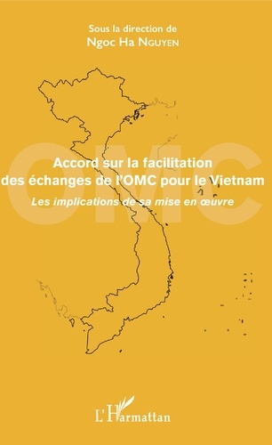 Accord sur la facilitation des échanges de l'OMC pour le Vietnam. Les implications de sa mise en oeuvre