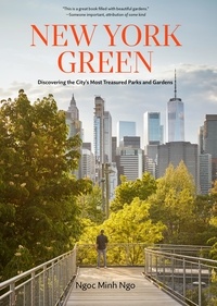 Ngoc Minh Ngo - New York Green - Discovering the City's Most Treasured Parks and Gardens.