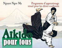 Ngoc-My Nguyen - Aikido pour tous - Programme d'apprentissage visuel pour les élèves confirmés, Tome 2.