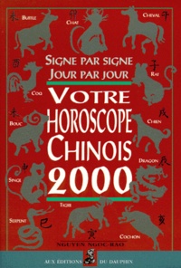 Ngoc-Rao Nguyen - Grand Horoscope Chinois 2000. Signe Par Signe, Jour Par Jour.