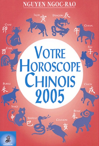 Ngoc-Rao Nguyen - Votre horoscope chinois 2005 - Semaine par semaine Tous les signes.