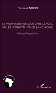 Le mouvement Nsilulu dans le Pool ou les combattants de Saint Michel