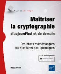 Maîtriser la cryptographie d’aujourd’hui et de demain