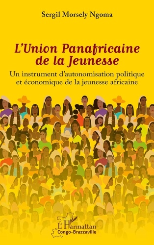 L'Union Panafricaine de la Jeunesse. Un instrument d'autonomisation politique et économique de la jeunesse africaine