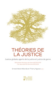 Ngosso Mbonda; et Thierry Ngosso - Theories de la justice. justice globale, agents de la justice et justice de genre - Justice globale, agents de la justice et justice de genre – Séminaires doctoraux de Yaoundé Yaoundé PhD seminars 2012-2014.