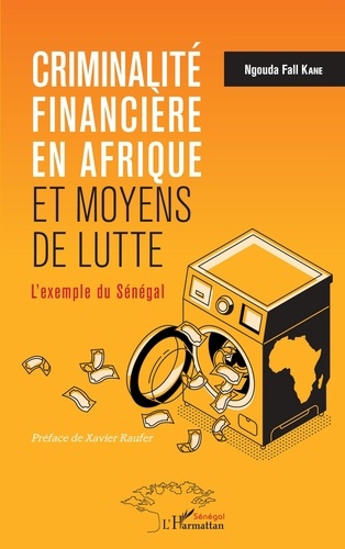 Ngouda Fall Kane - Criminalité financière en Afrique et moyens de lutte - L'exemple du Sénégal.
