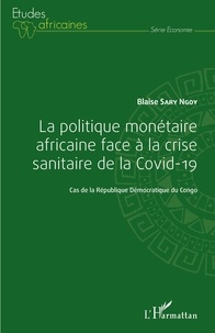 Ngoy blaise Sary - La politique monétaire africaine face à la crise sanitaire de la Covid-19 - Cas de la République Démocratique du Congo.