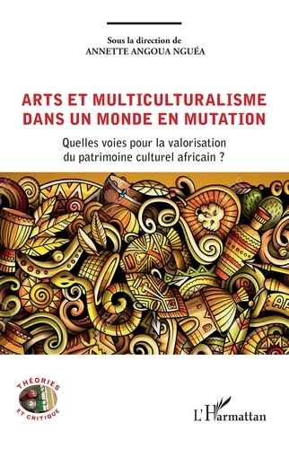Arts et multiculturalisme dans un monde en mutation. Quelles voies pour la valorisation du patrimoine culturel africain ?