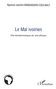 Nguessé Joachim Bangassaro Coulibaly - Le Mal ivoirien - Cas symptomatique du mal africain.