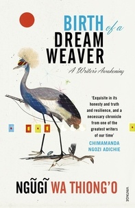  Ngugi wa Thiong'o - Birth of a Dream Weaver - A Writer's Awakening.