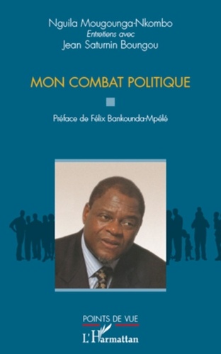 Nguila Moungounga-Nkombo - Mon combat politique.