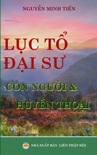 Lục Tổ Đại Sư - Con người và huyền thoại