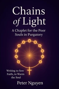 Chains of Light A Chaplet for the Poor Souls in Purgatory