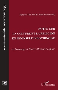  Nguyên Thê Anh et Alain Forest - Notes sur la culture et la religion en péninsule indochinoise - En hommage à Pierre-Bernard Lafont.