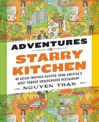Nguyen Tran - Adventures in Starry Kitchen - 88 Asian-Inspired Recipes from America's Most Famous Underground Restaurant.