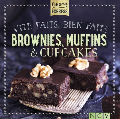  NGV - Vite faits, bien faits brownies, muffins & cupcakes.