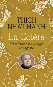 Nhat-Hanh Thich - La colère - Transformer son énergie en sagesse.