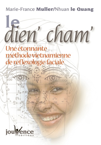 Nhuan Le Quang et Marie-France Muller - Le dien' cham' - Une étonnante méthode vietnamienne de réflexologie faciale.