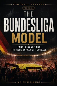 The Bundesliga Model: Fans, Finance and the German Way of Football