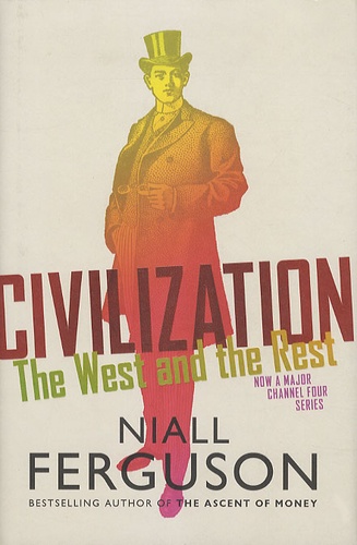 Niall Ferguson - Civilization - The West ans the Rest.