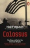 Niall Ferguson - Colossus - The Rise and Fall of the American Empire.