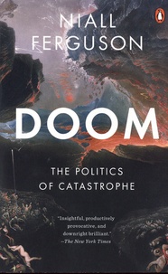 Niall Ferguson - Doom - The Politics of Catastrophe.