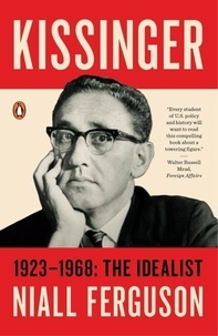 Niall Ferguson - Kissinger: Volume 1 - 1923-1968: The Idealist.