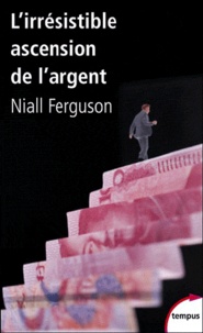 Niall Ferguson - L'irrésistible ascension de l'argent - De Babylone à Wall Street.